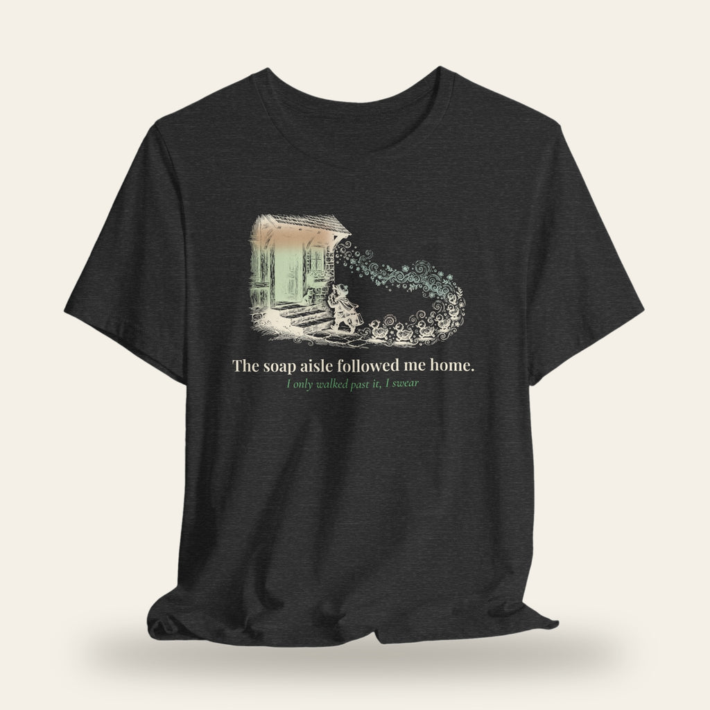 The Soap Aisle Followed Me Home T-Shirt
