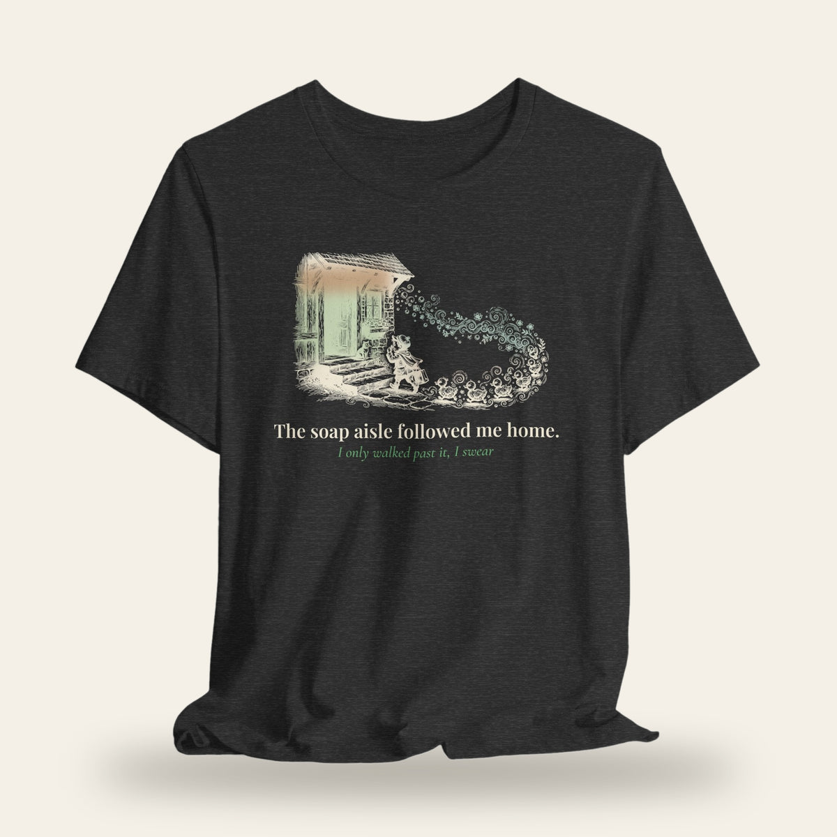 The Soap Aisle Followed Me Home T-Shirt