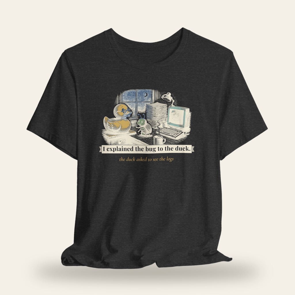 I Explained the Bug to the Duck T-Shirt
