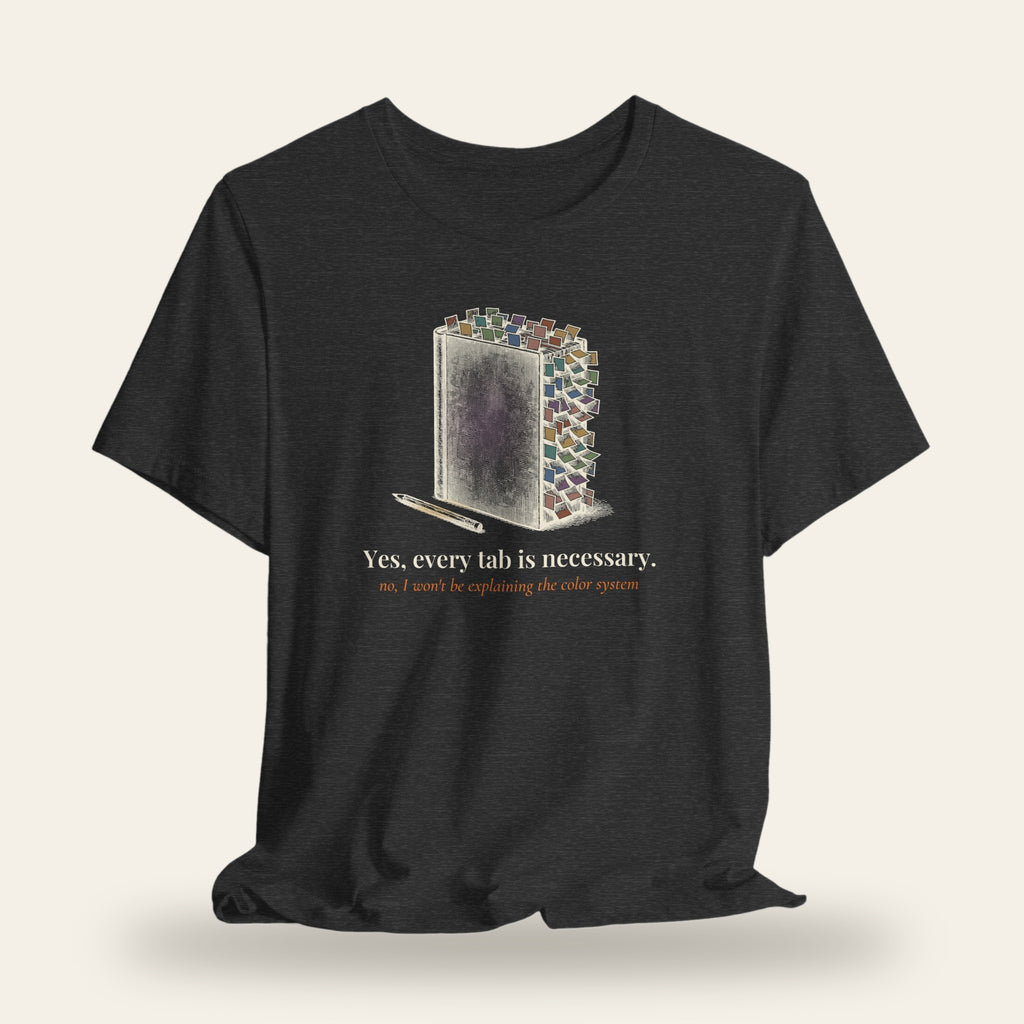 Yes, Every Tab Is Necessary T-Shirt