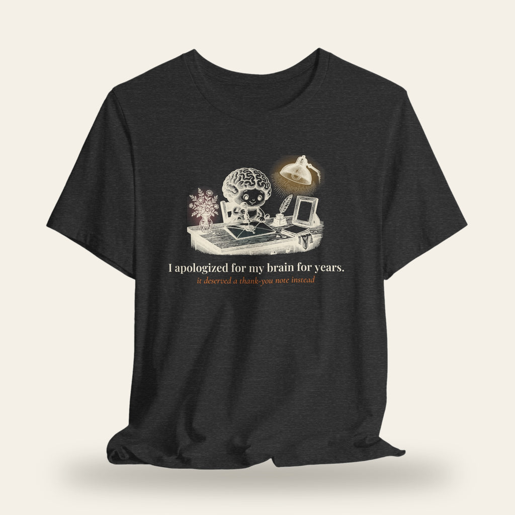I Apologized for My Brain for Years T-Shirt
