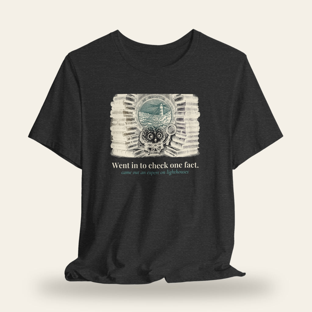 Went In to Check One Fact, Came Out an Expert on Lighthouses T-Shirt