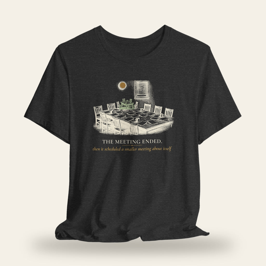 The Meeting Ended T-Shirt