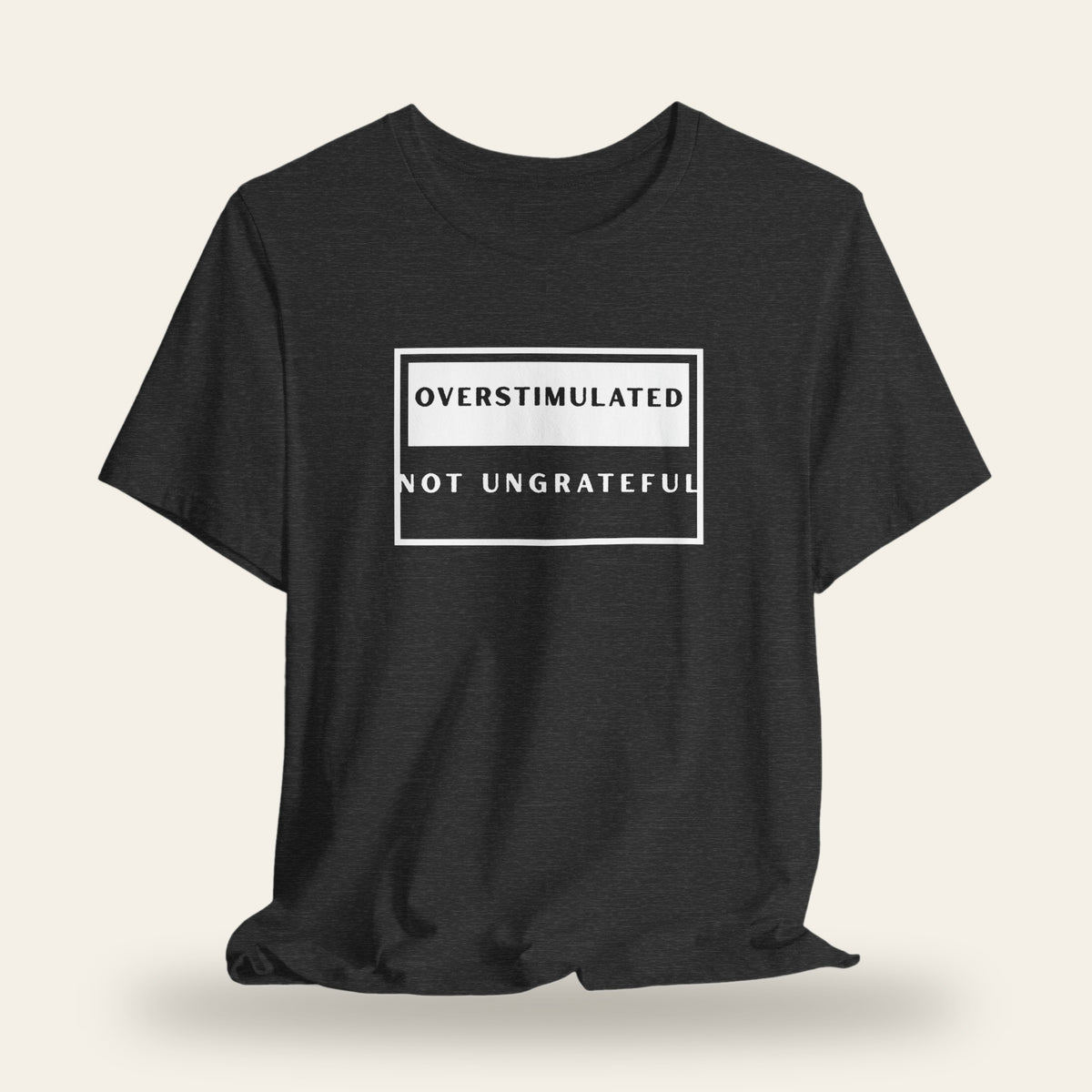 Overstimulated Not Ungrateful T-Shirt