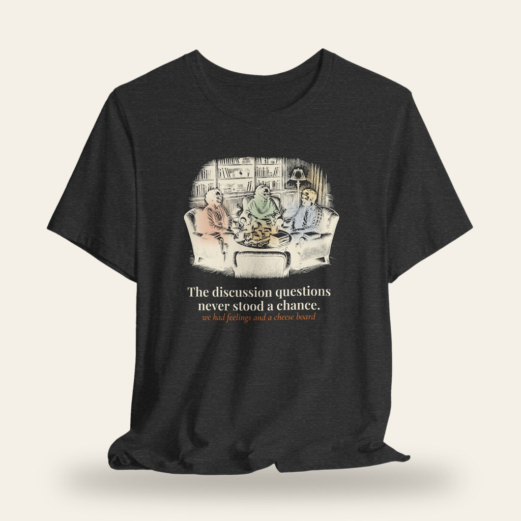 The Discussion Questions Never Stood a Chance T-Shirt