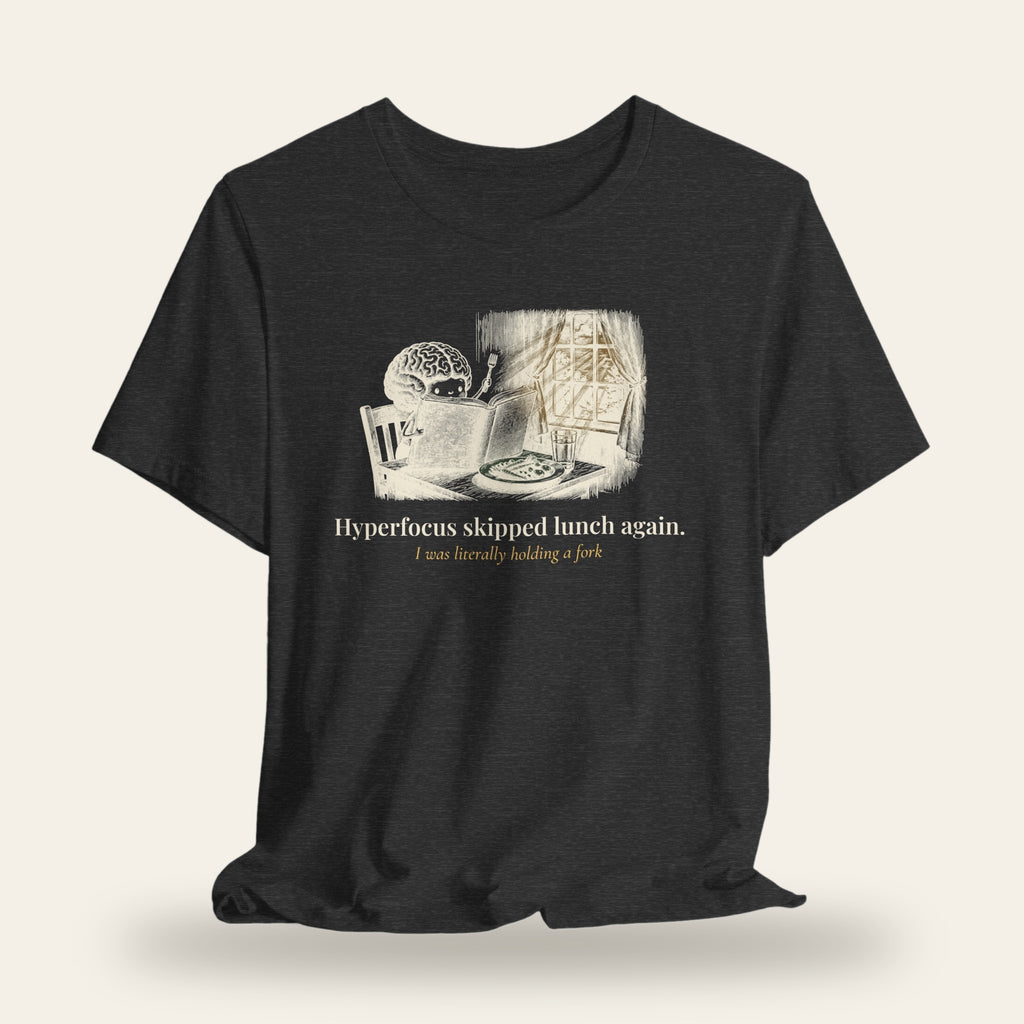 Hyperfocus Skipped Lunch Again T-Shirt