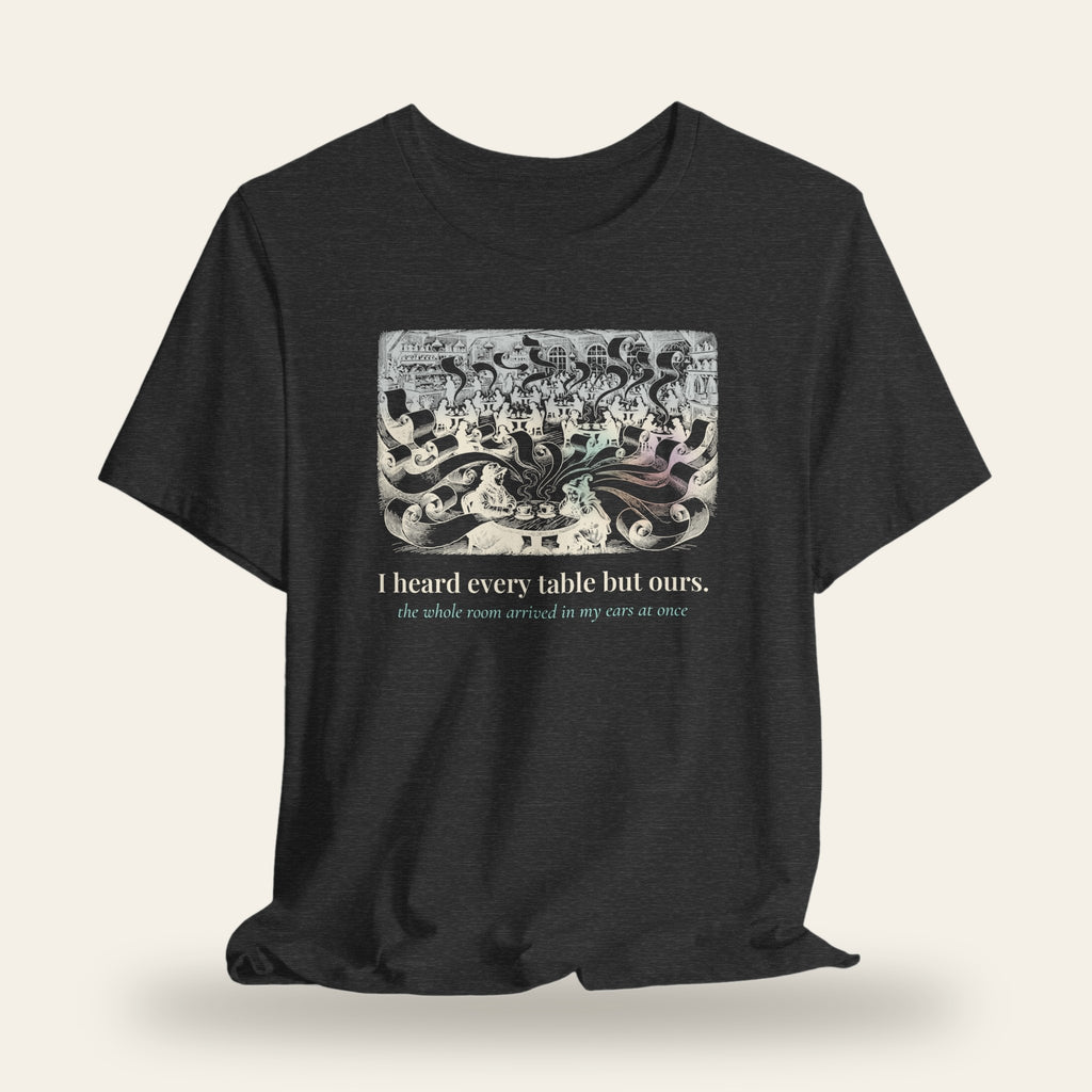 I Heard Every Table But Ours T-Shirt