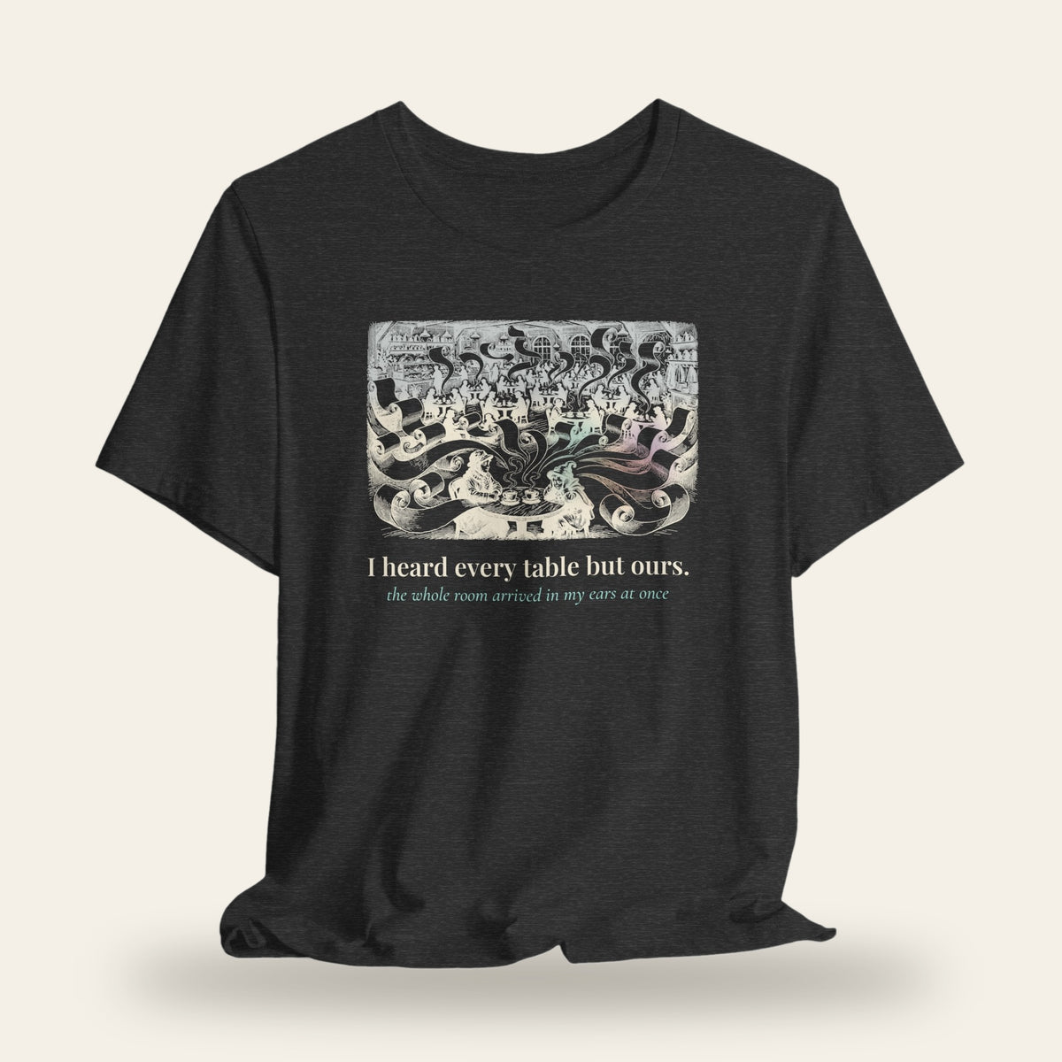 I Heard Every Table But Ours T-Shirt