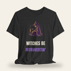 Witches Be Introvertin' T-Shirt