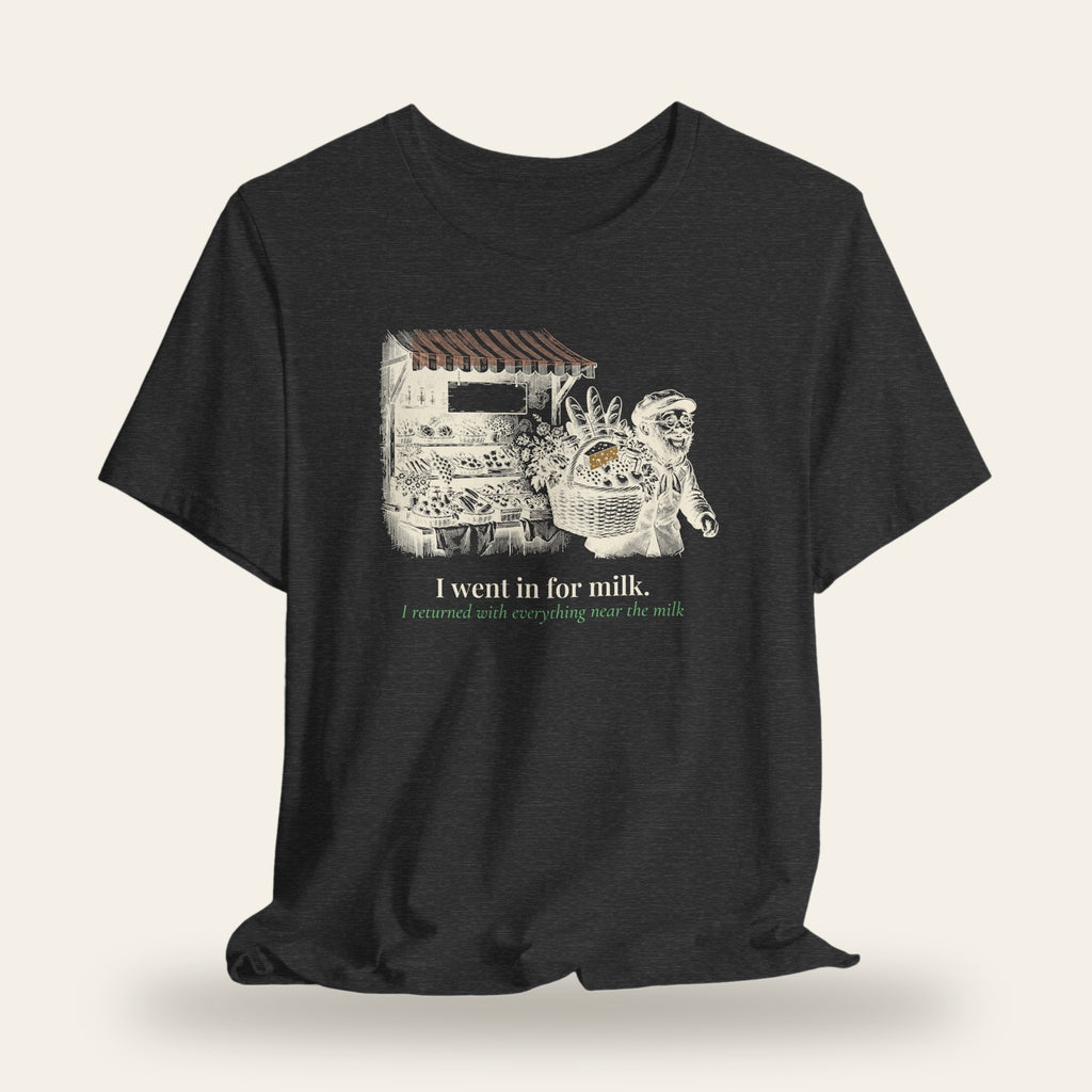 I Went In for Milk T-Shirt