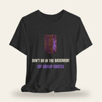 Don't Go in the Basement (of Group Chats) T-Shirt