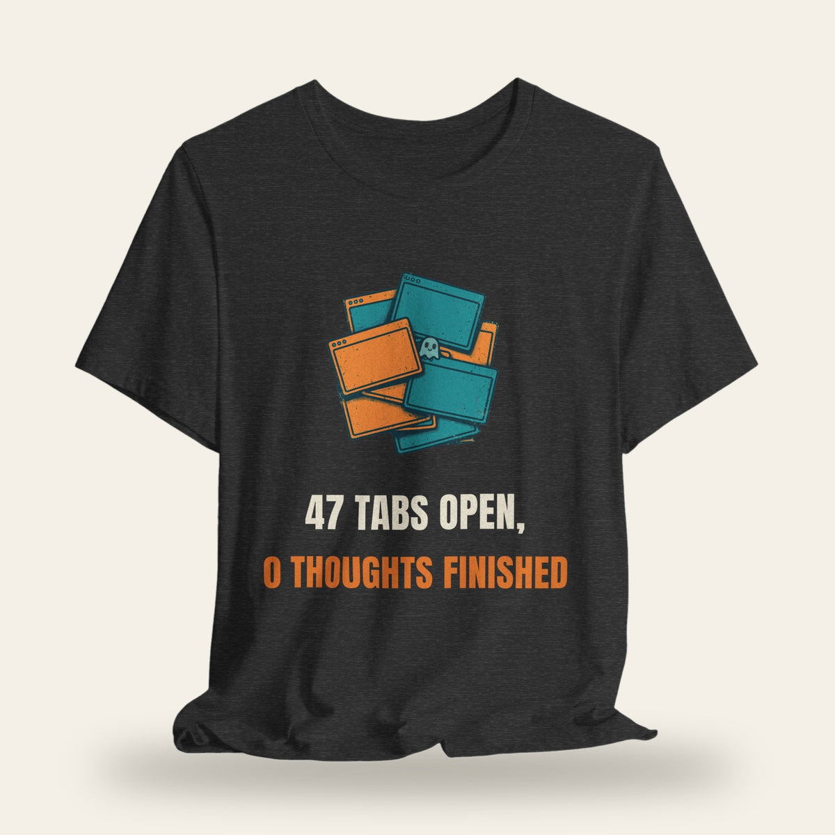 47 Tabs Open 0 Thoughts Finished T-Shirt