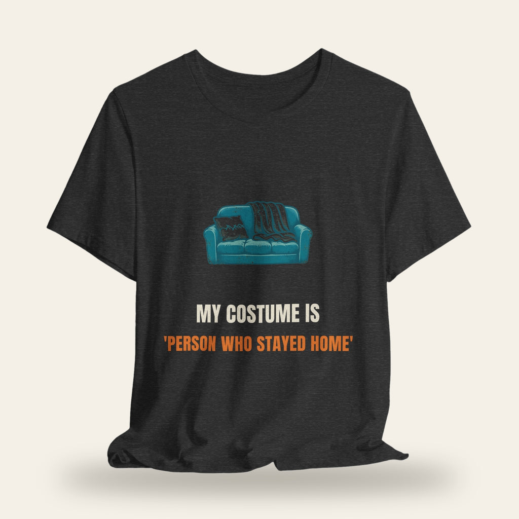 My Costume Is 'Person Who Stayed Home' T-Shirt
