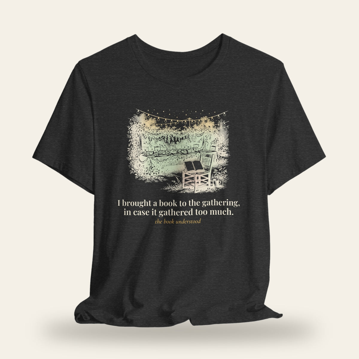 I Brought a Book to the Gathering, in Case It Gathered Too Much T-Shirt