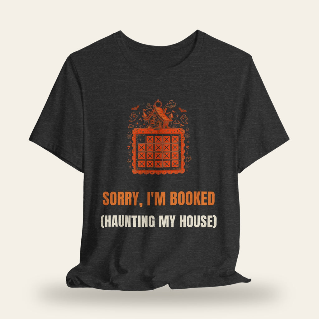 Sorry I'm Booked (Haunting My House) T-Shirt