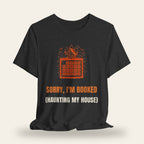 Sorry I'm Booked (Haunting My House) T-Shirt