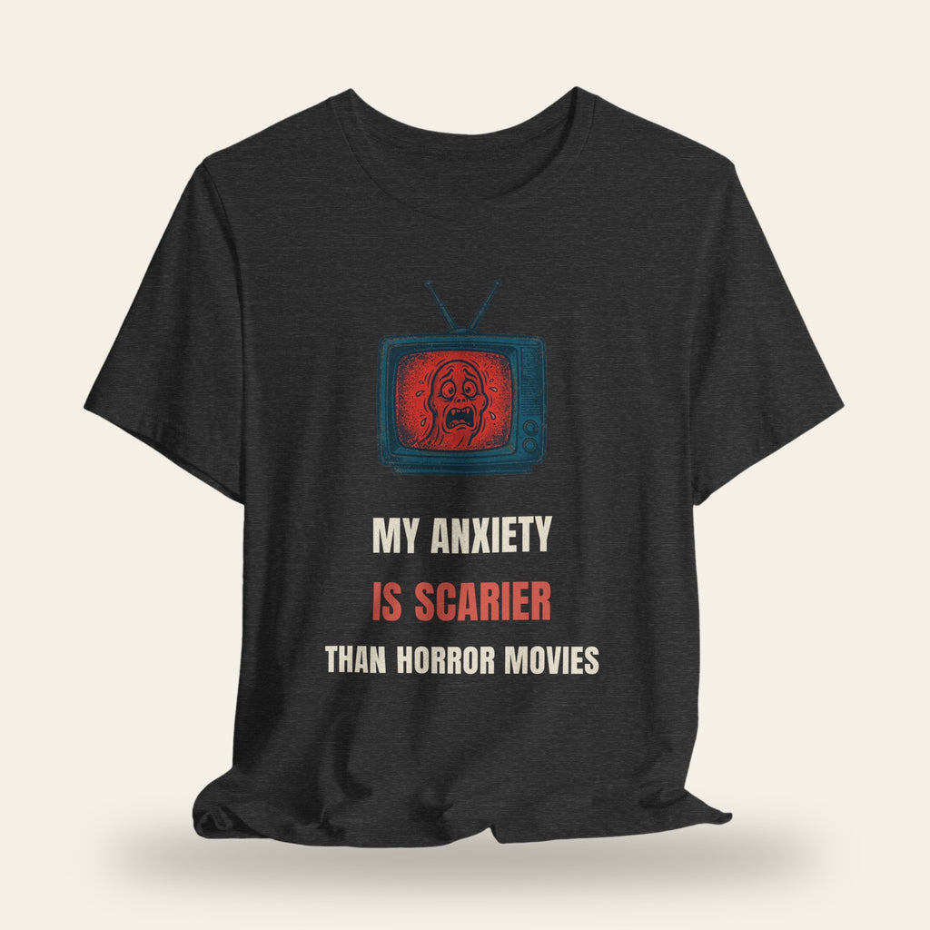 My Anxiety Is Scarier Than Horror Movies T-Shirt