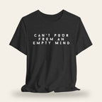 Can’t Pour From An Empty Mind T-Shirt
