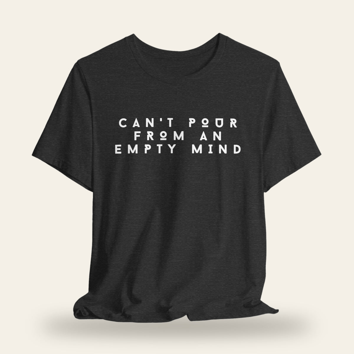 Can’t Pour From An Empty Mind T-Shirt