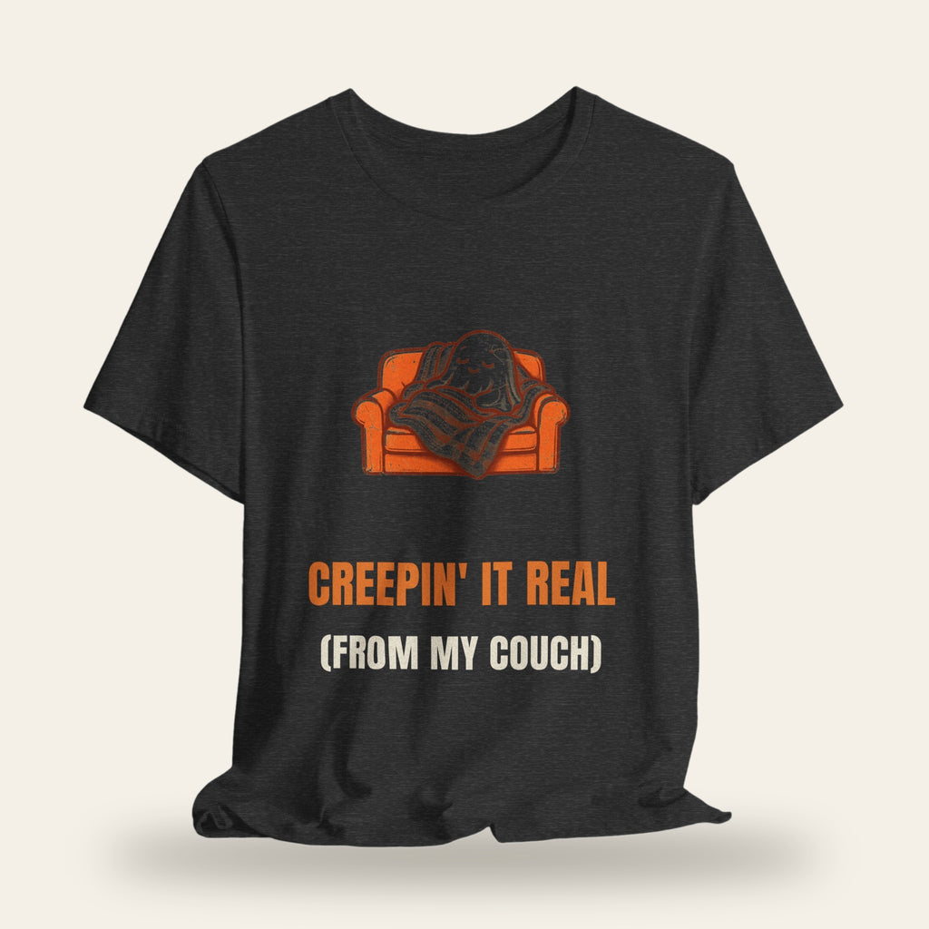 Creepin' It Real (From My Couch) T-Shirt