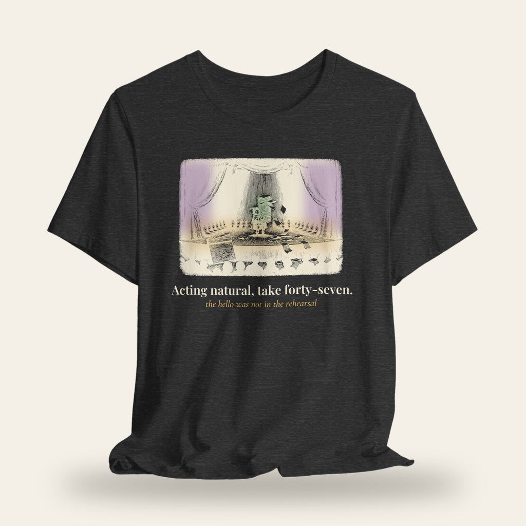 Acting Natural, Take Forty-Seven T-Shirt