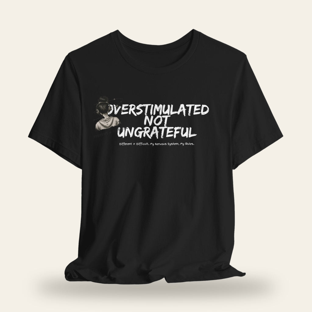 Overstimulated Not Ungrateful T-Shirt
