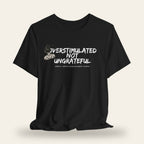 Overstimulated Not Ungrateful T-Shirt