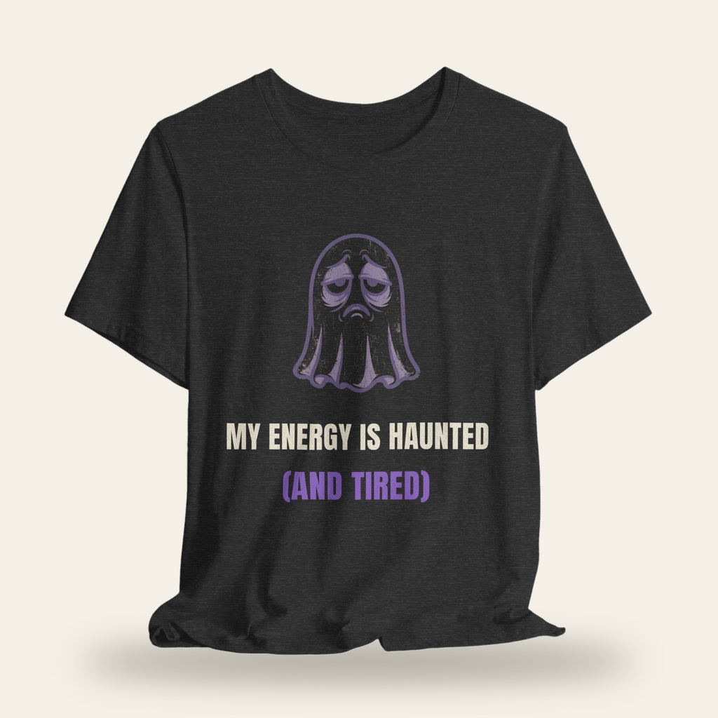 My Energy Is Haunted (And Tired) T-Shirt