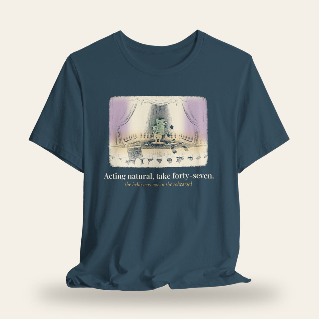 Acting Natural, Take Forty-Seven T-Shirt