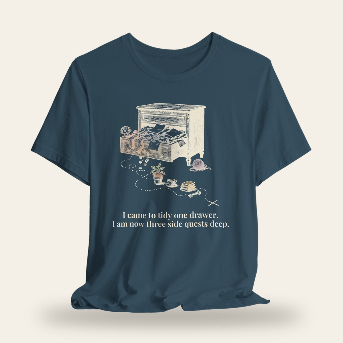 I Came to Tidy One Drawer, Now Three Side Quests Deep T-Shirt