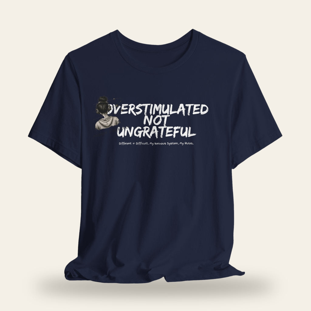 Overstimulated Not Ungrateful T-Shirt