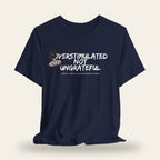 Overstimulated Not Ungrateful T-Shirt