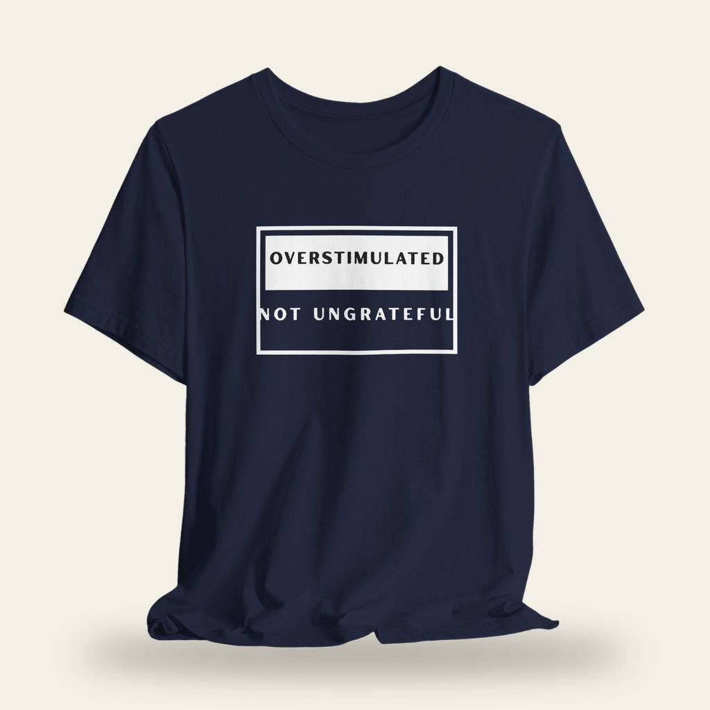 Overstimulated Not Ungrateful T-Shirt