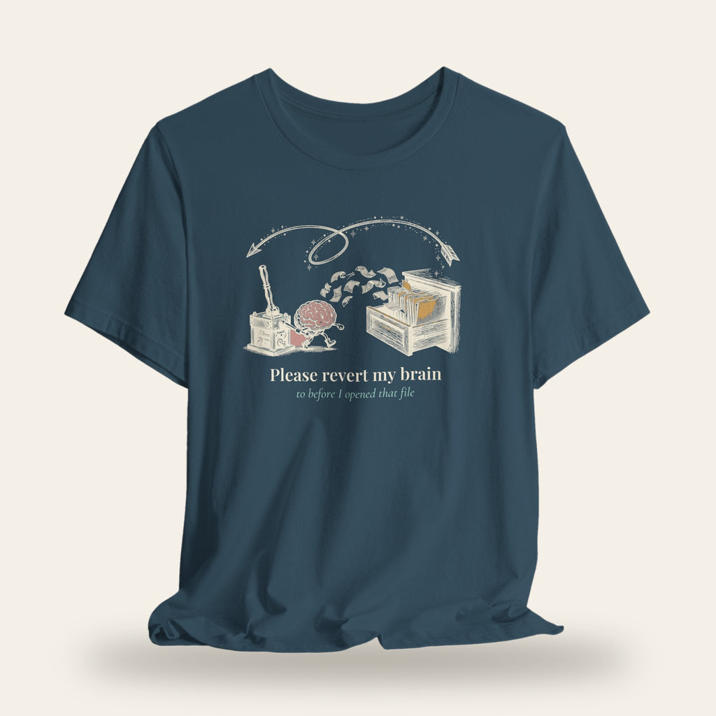 Please Revert My Brain to Before I Opened That File T-Shirt