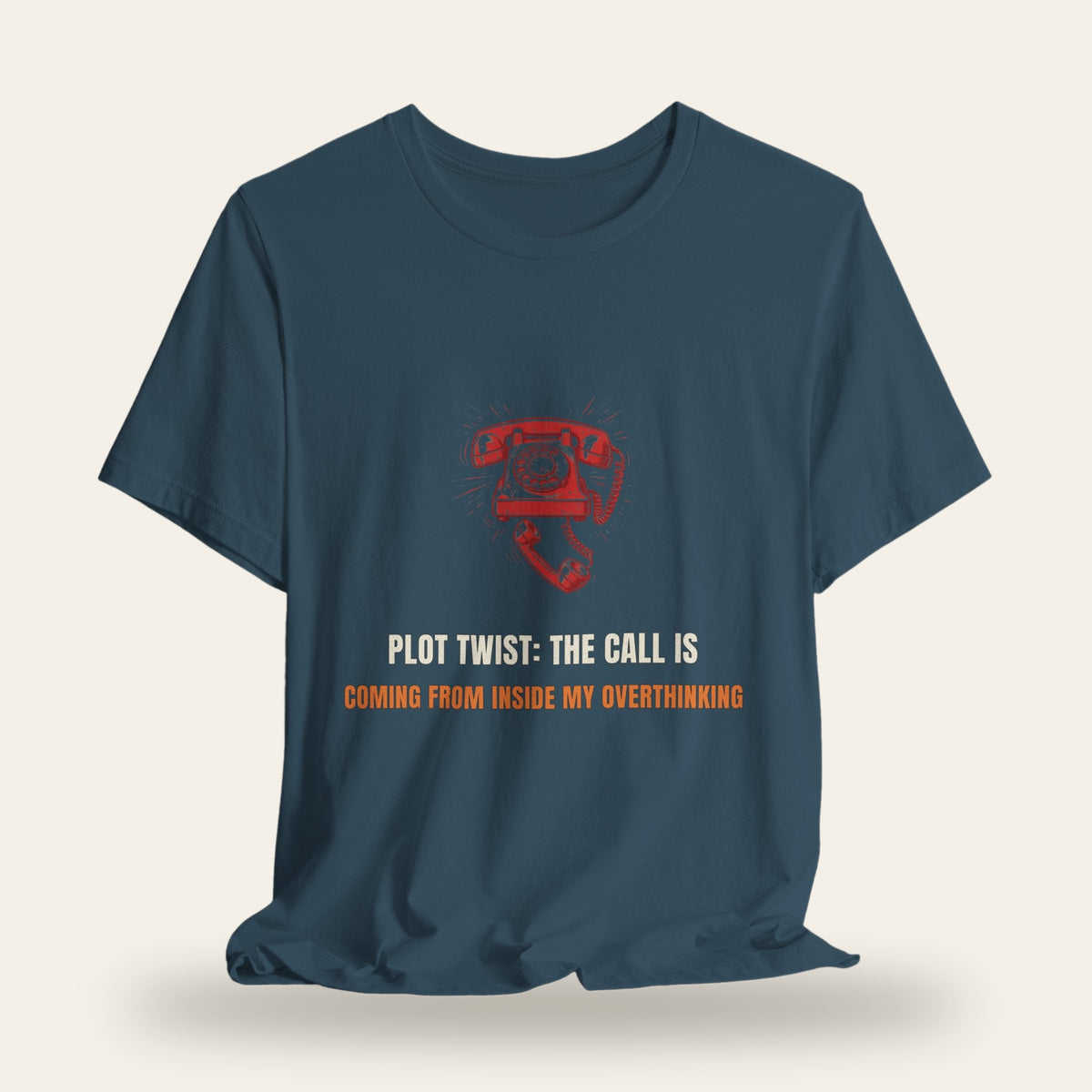 Plot Twist: The Call Is Coming From Inside My Overthinking T-Shirt