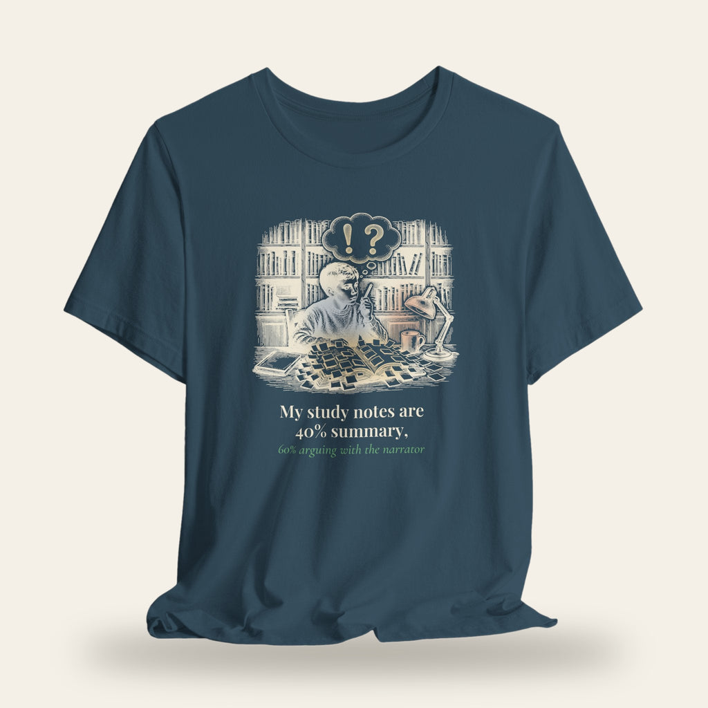 My Study Notes Are 40 Percent Summary, 60 Percent Arguing With the Narrator T-Shirt