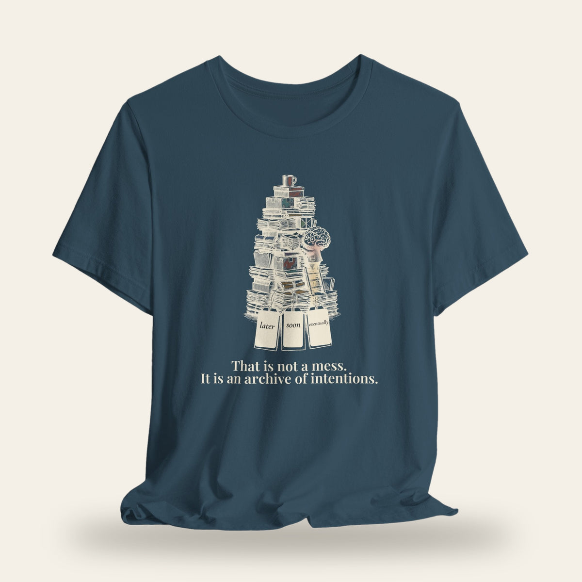 That Is Not a Mess, It Is an Archive of Intentions T-Shirt
