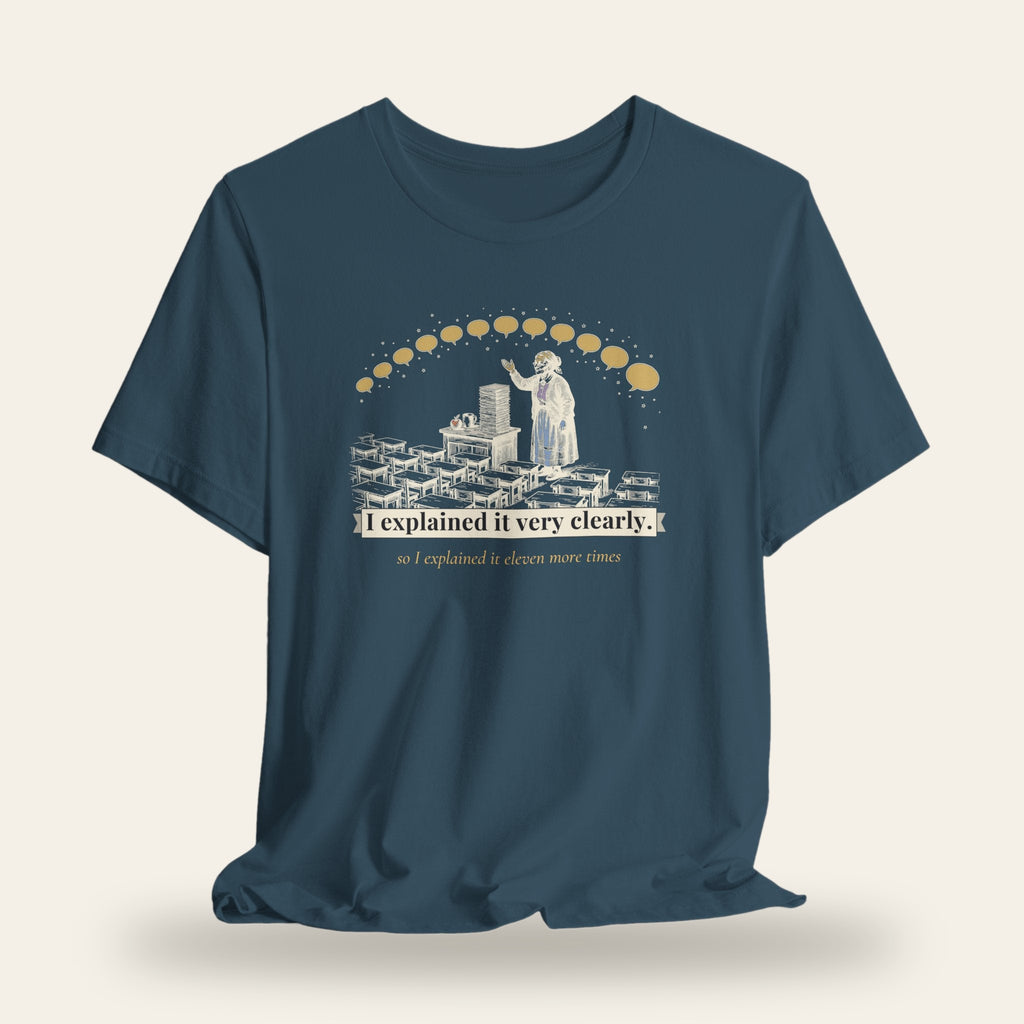 I Explained It Very Clearly T-Shirt
