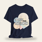 Too Many Tabs Open T-Shirt