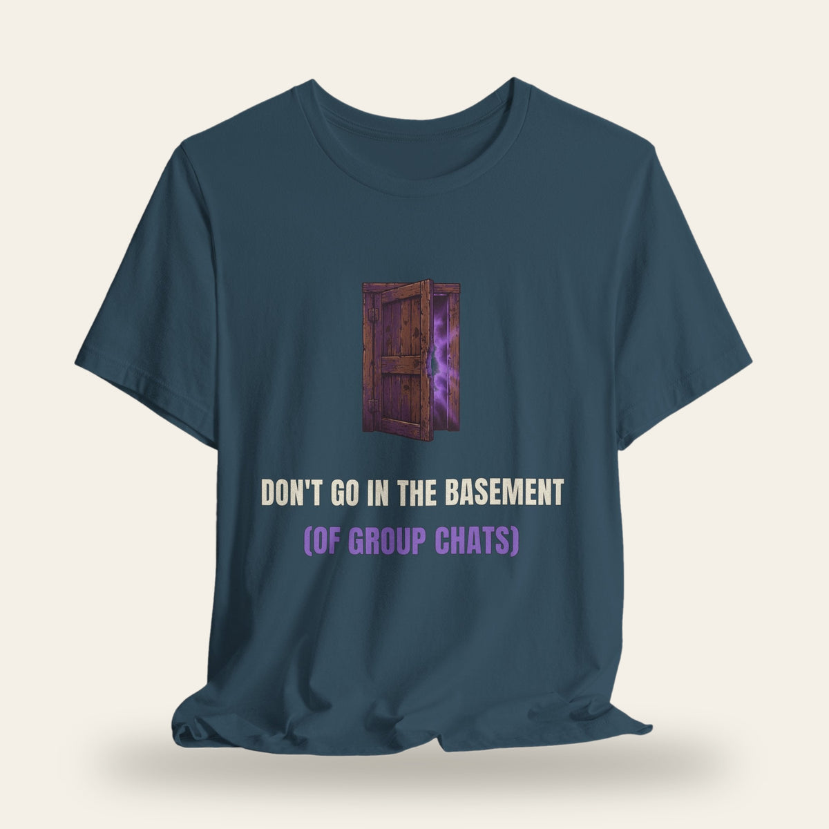 Don't Go in the Basement (of Group Chats) T-Shirt