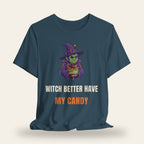 Witch Better Have My Candy T-Shirt