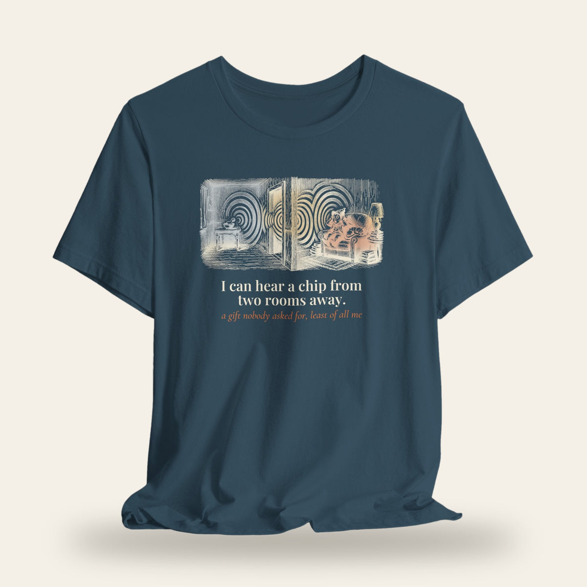 I Can Hear a Chip From Two Rooms Away T-Shirt