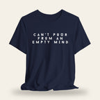 Can’t Pour From An Empty Mind T-Shirt