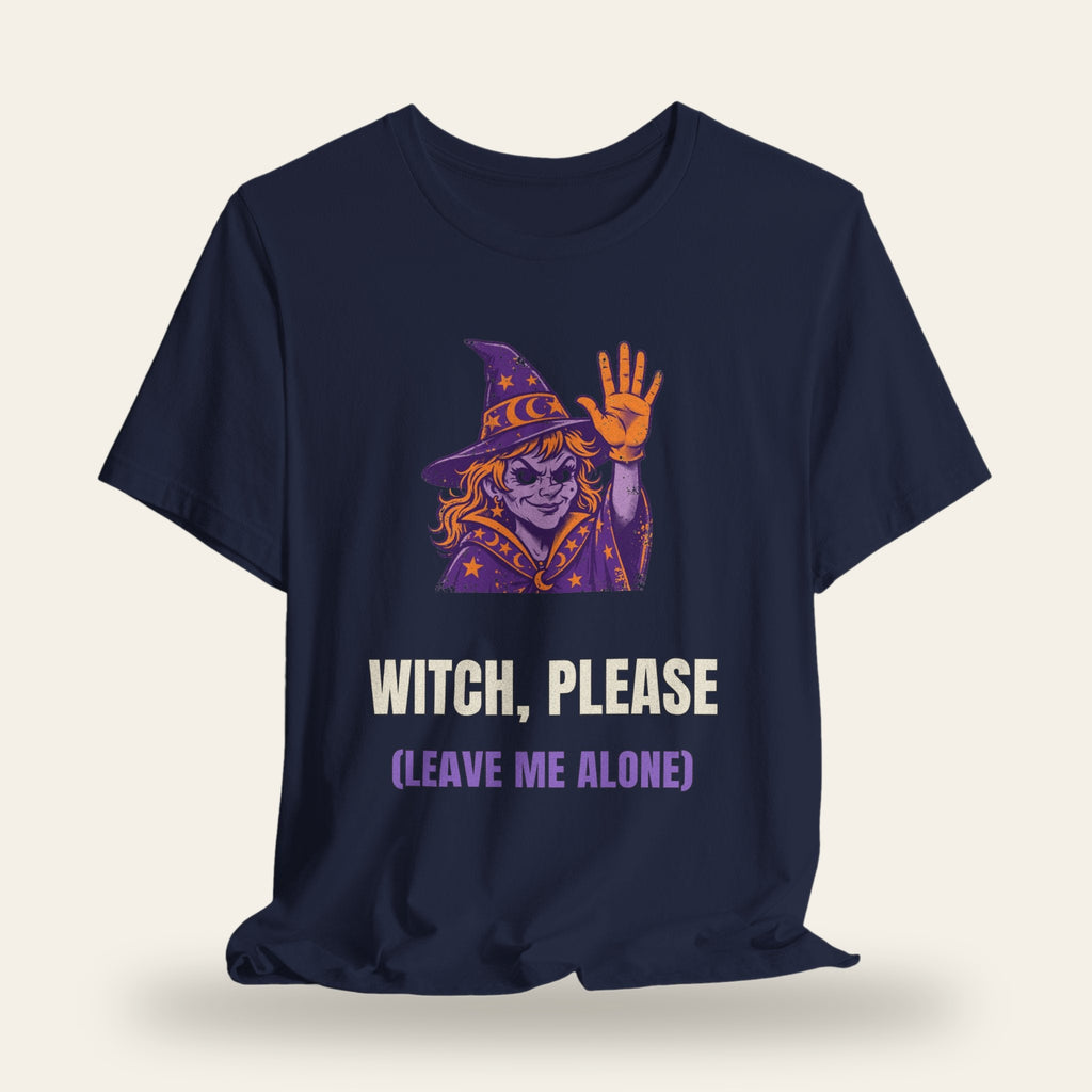 Witch Please (Leave Me Alone) T-Shirt