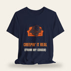 Creepin' It Real (From My Couch) T-Shirt