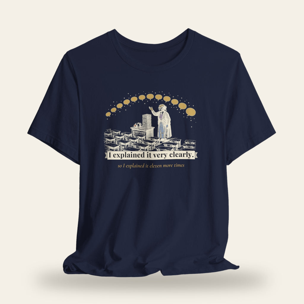 I Explained It Very Clearly T-Shirt
