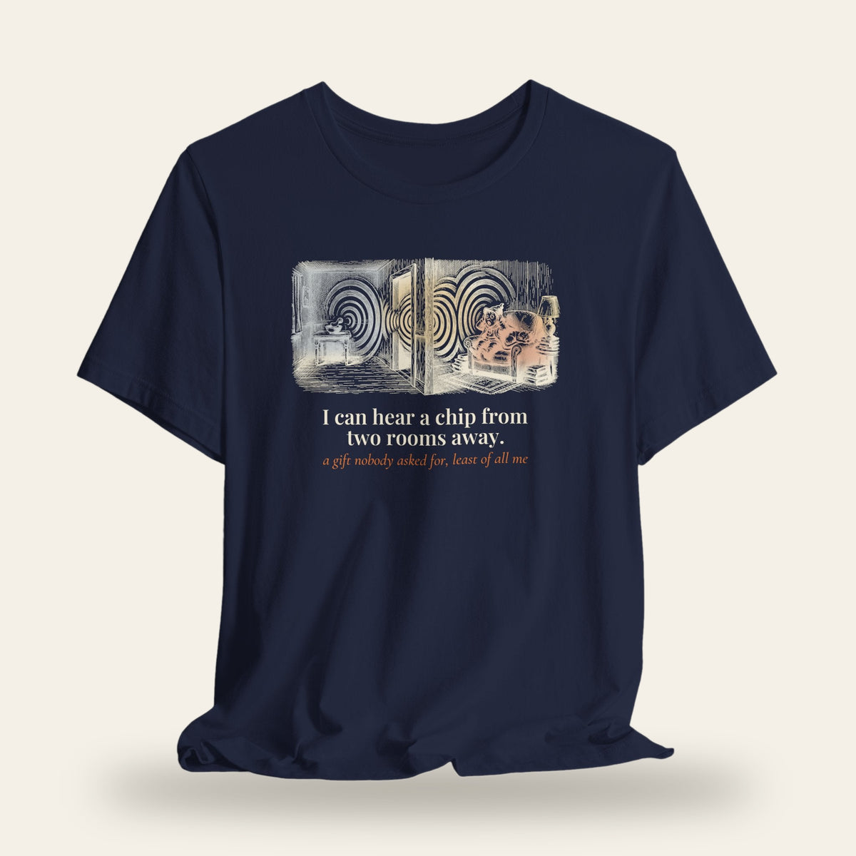 I Can Hear a Chip From Two Rooms Away T-Shirt