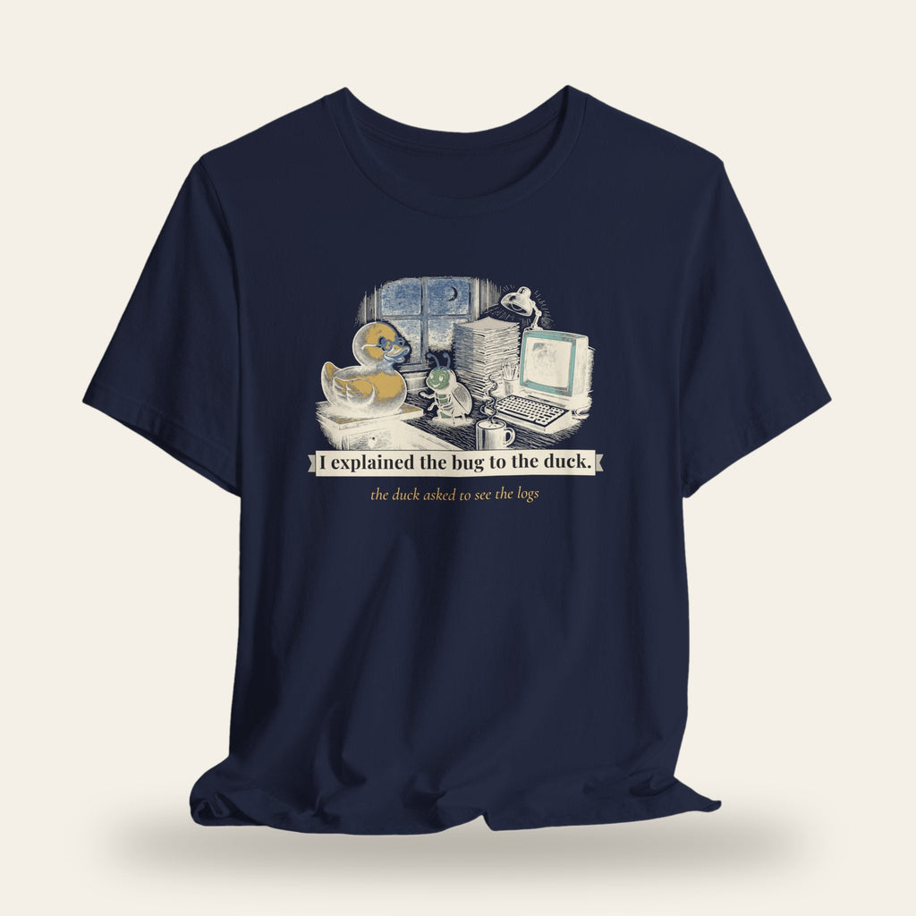 I Explained the Bug to the Duck T-Shirt
