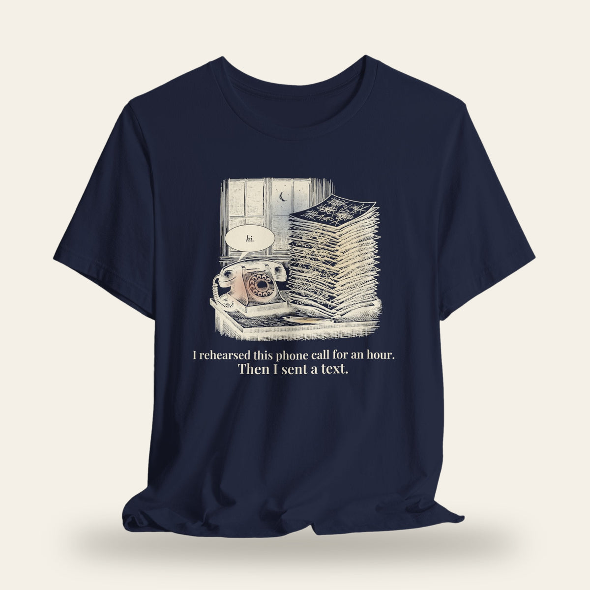 I Rehearsed This Phone Call for an Hour, Then I Sent a Text T-Shirt