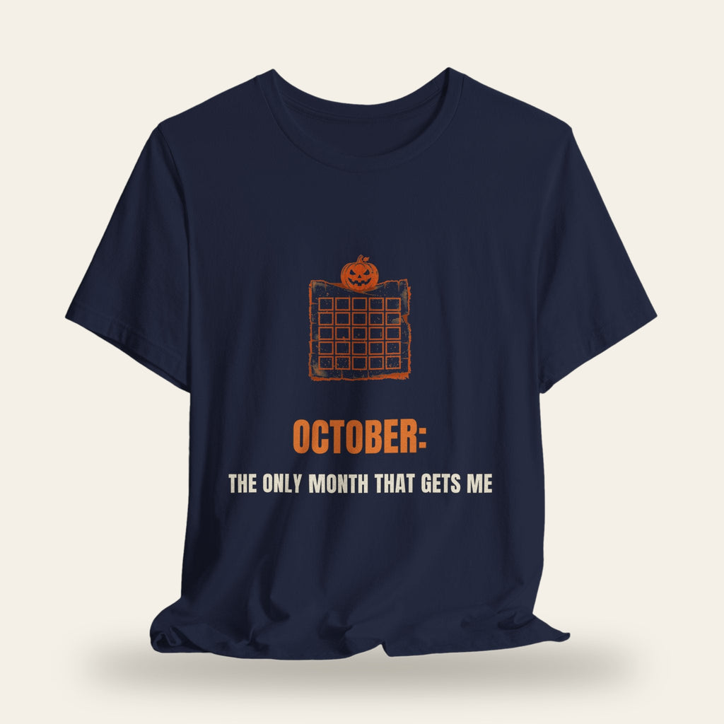 October: The Only Month That Gets Me T-Shirt